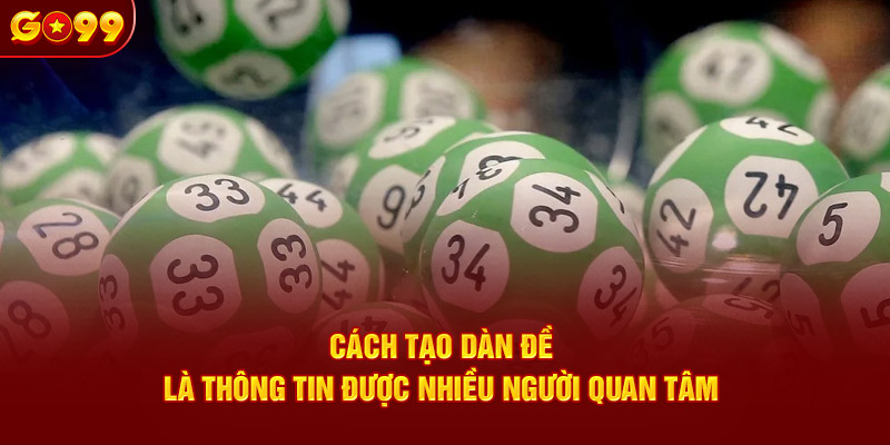 Cách tạo dàn đề là thông tin được nhiều người quan tâm