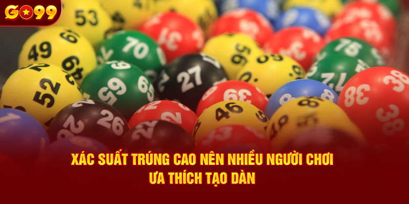 Xác suất trúng cao nên nhiều người chơi ưa thích tạo dàn